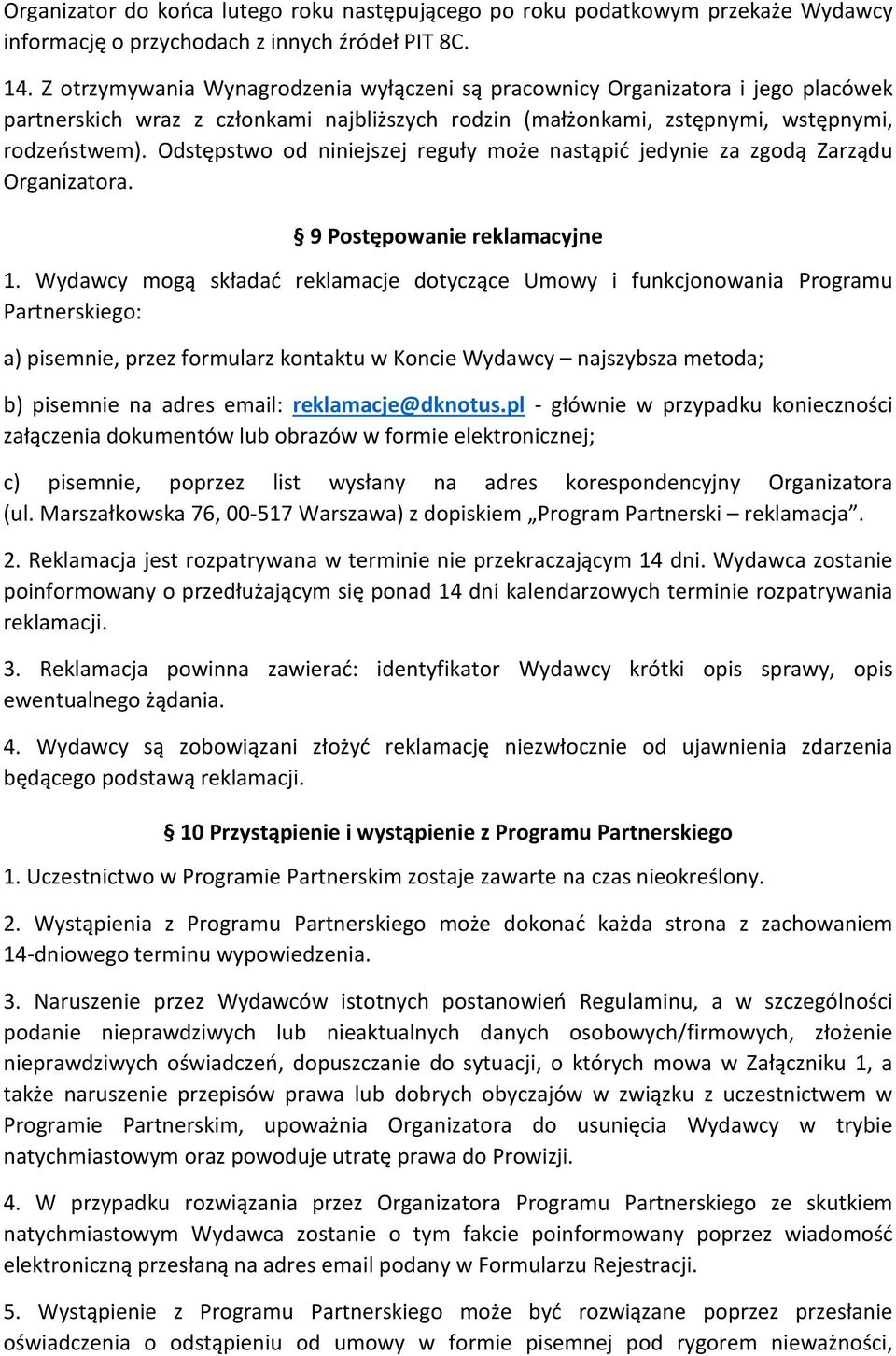 Odstępstwo od niniejszej reguły może nastąpić jedynie za zgodą Zarządu Organizatora. 9 Postępowanie reklamacyjne 1.