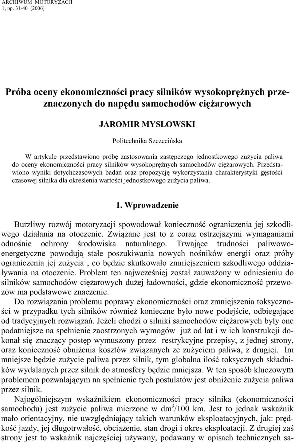 zastosowania zastępczego jednostkowego zużycia paliwa do oceny ekonomiczności pracy silników wysokoprężnych samochodów ciężarowych.