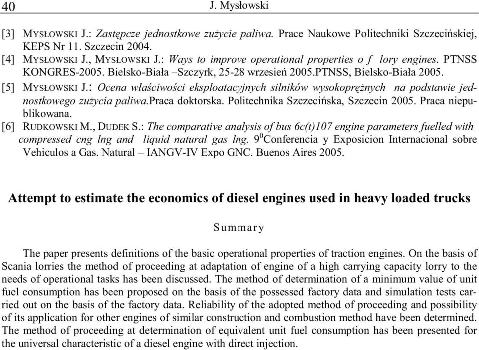 : Ocena właściwości eksploatacyjnych silników wysokoprężnych na podstawie jednostkowego zużycia paliwa.praca doktorska. Politechnika Szczecińska, Szczecin 2005. Praca niepublikowana. [6] RUDKOWSKI M.