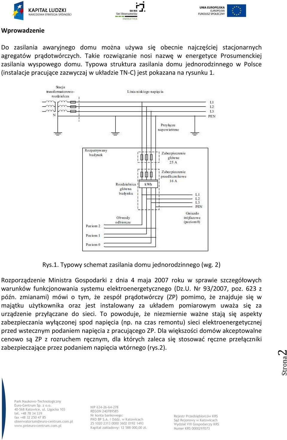 2) Rozporządzenie Ministra Gospodarki z dnia 4 maja 2007 roku w sprawie szczegółowych warunków funkcjonowania systemu elektroenergetycznego (Dz.U. Nr 93/2007, poz. 623 z późn.