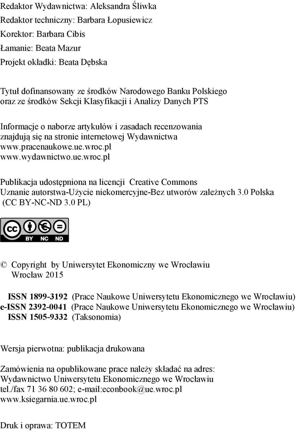 wroc.pl www.wydawnictwo.ue.wroc.pl Publikacja udostępniona na licencji Creative Commons Uznanie autorstwa-użycie niekomercyjne-bez utworów zależnych 3.0 Polska (CC BY-NC-ND 3.