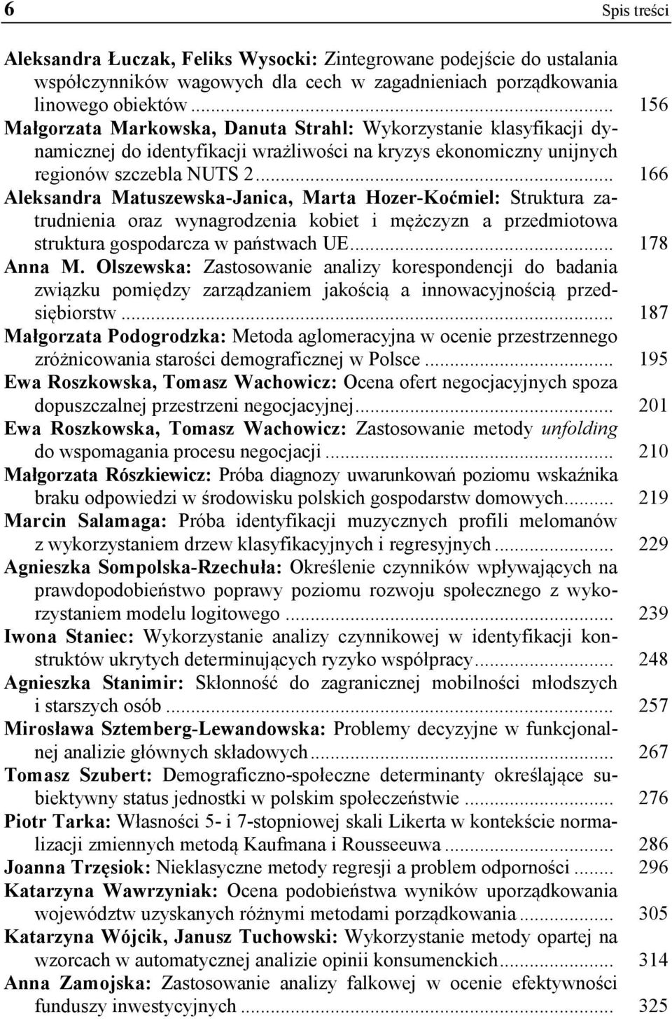 .. 166 Aleksandra Matuszewska-Janica, Marta Hozer-Koćmiel: Struktura zatrudnienia oraz wynagrodzenia kobiet i mężczyzn a przedmiotowa struktura gospodarcza w państwach UE... 178 Anna M.