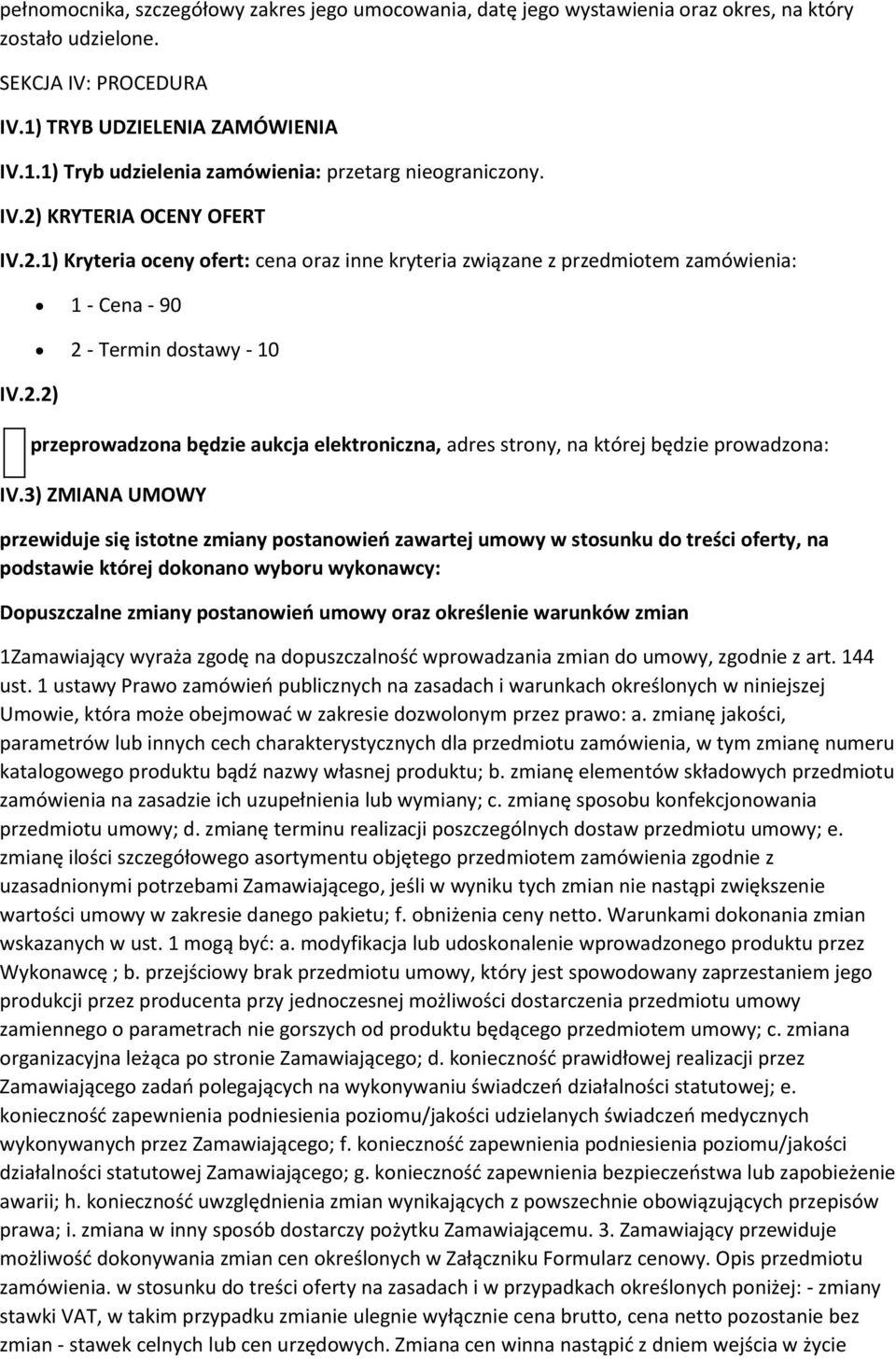 3) ZMIANA UMOWY przewiduje się isttne zmiany pstanwień zawartej umwy w stsunku d treści ferty, na pdstawie której dknan wybru wyknawcy: Dpuszczalne zmiany pstanwień umwy raz kreślenie warunków zmian