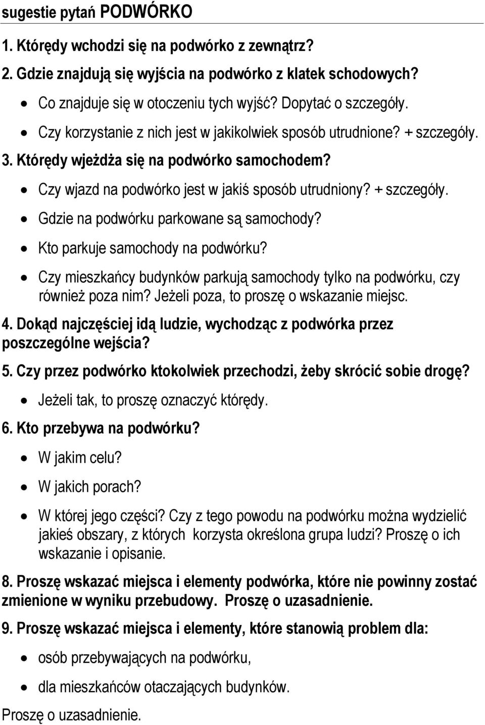 Kto parkuje samochody na podwórku? Czy mieszkańcy budynków parkują samochody tylko na podwórku, czy również poza nim? Jeżeli poza, to proszę o wskazanie miejsc. 4.