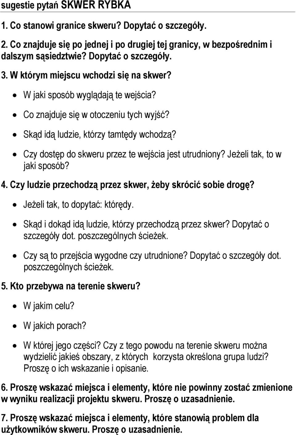 Czy dostęp do skweru przez te wejścia jest utrudniony? Jeżeli tak, to w jaki sposób? 4. Czy ludzie przechodzą przez skwer, żeby skrócić sobie drogę? Jeżeli tak, to dopytać: którędy.