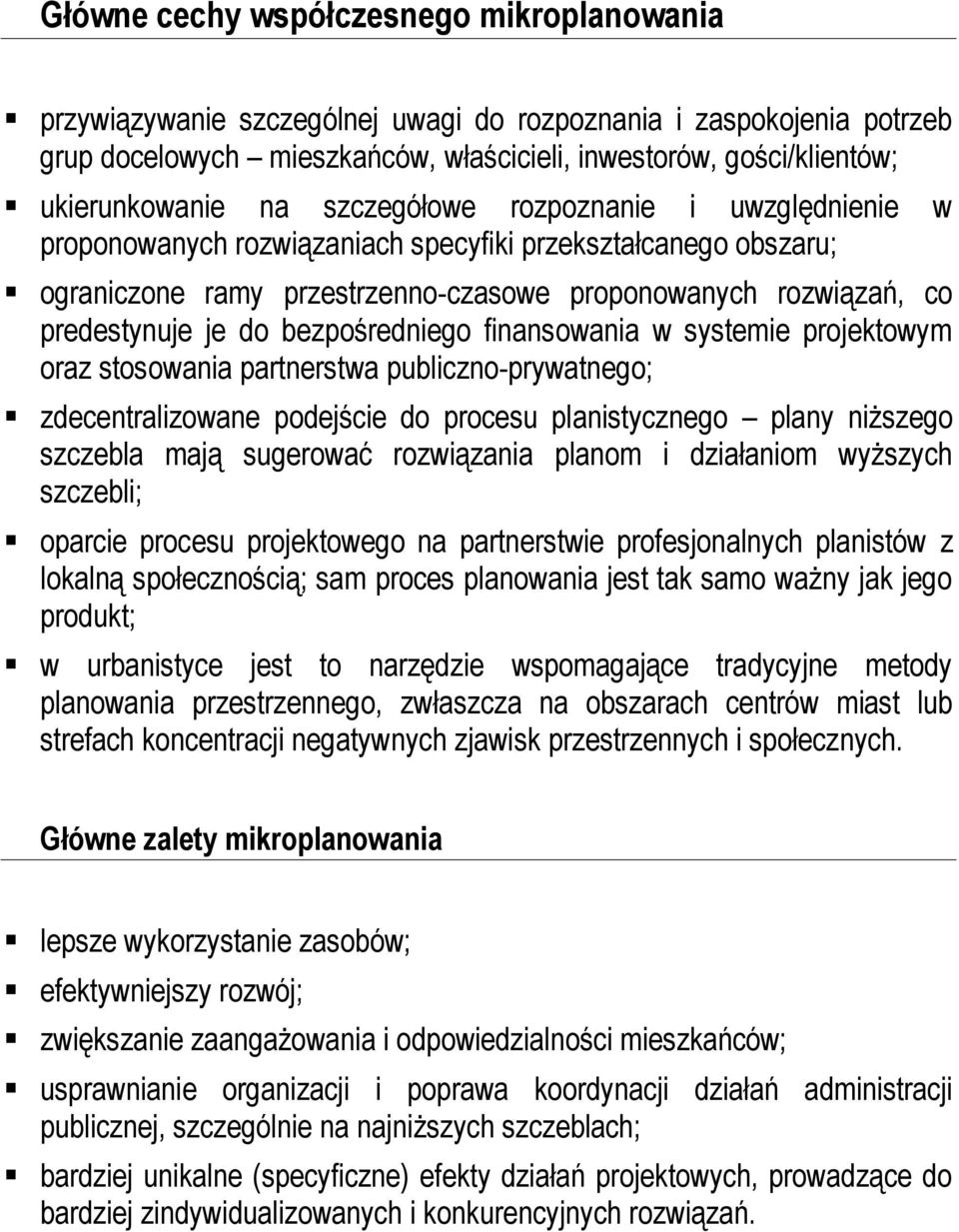 bezpośredniego finansowania w systemie projektowym oraz stosowania partnerstwa publiczno-prywatnego; zdecentralizowane podejście do procesu planistycznego plany niższego szczebla mają sugerować