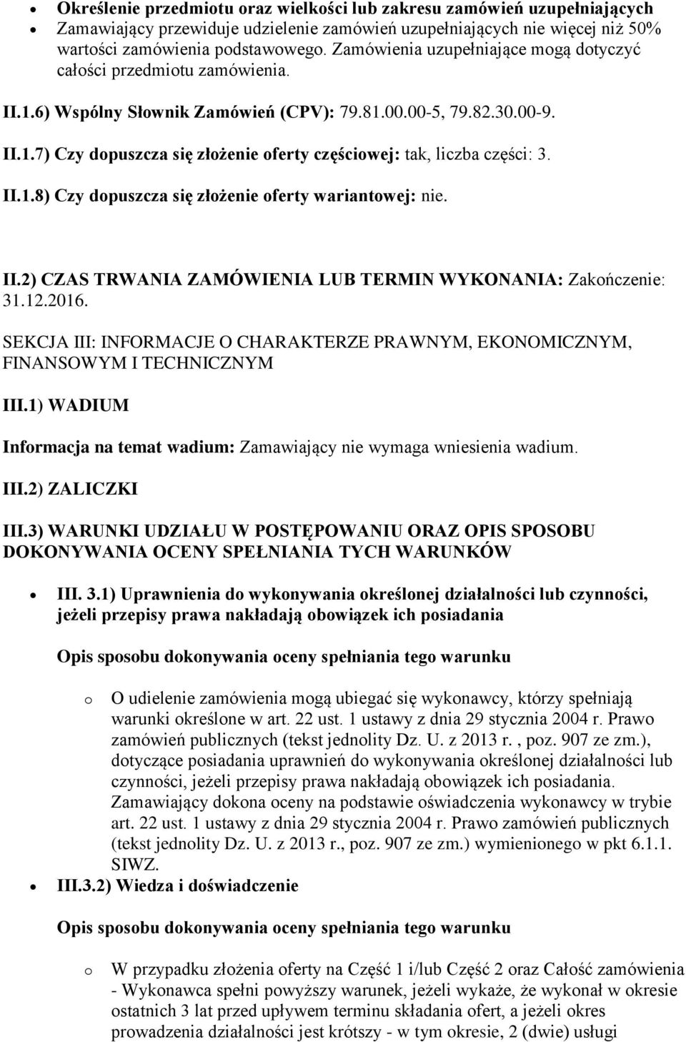 II.1.8) Czy dopuszcza się złożenie oferty wariantowej: nie. II.2) CZAS TRWANIA ZAMÓWIENIA LUB TERMIN WYKONANIA: Zakończenie: 31.12.2016.