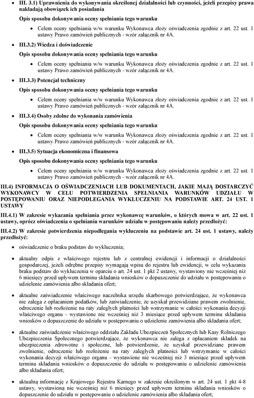 4) INFORMACJA O OŚWIADCZENIACH LUB DOKUMENTACH, JAKIE MAJĄ DOSTARCZYĆ WYKONAWCY W CELU POTWIERDZENIA SPEŁNIANIA WARUNKÓW UDZIAŁU W POSTĘPOWANIU ORAZ NIEPODLEGANIA WYKLUCZENIU NA PODSTAWIE ART. 24 UST.