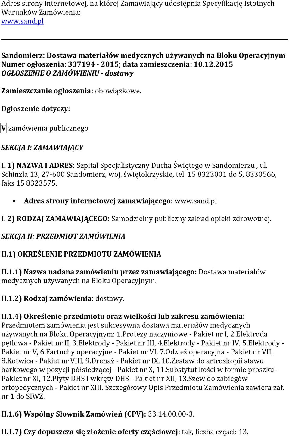 2015 OGŁOSZENIE O ZAMÓWIENIU - dostawy Zamieszczanie ogłoszenia: obowiązkowe. Ogłoszenie dotyczy: V zamówienia publicznego SEKCJA I: ZAMAWIAJĄCY I.