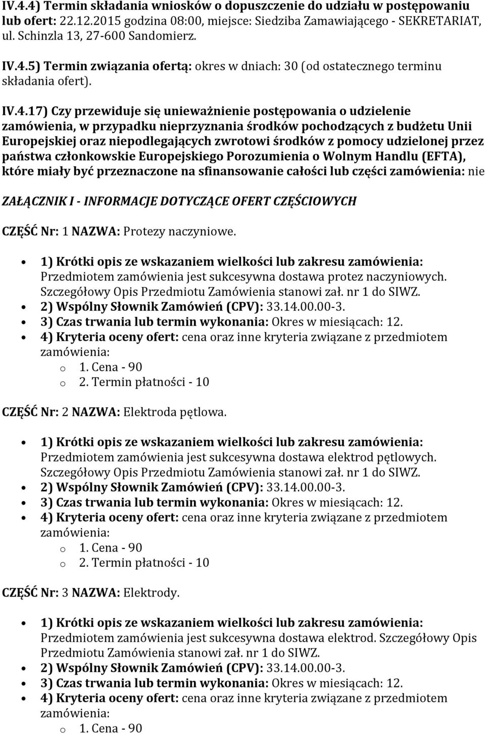 pomocy udzielonej przez państwa członkowskie Europejskiego Porozumienia o Wolnym Handlu (EFTA), które miały być przeznaczone na sfinansowanie całości lub części nie ZAŁĄCZNIK I - INFORMACJE DOTYCZĄCE