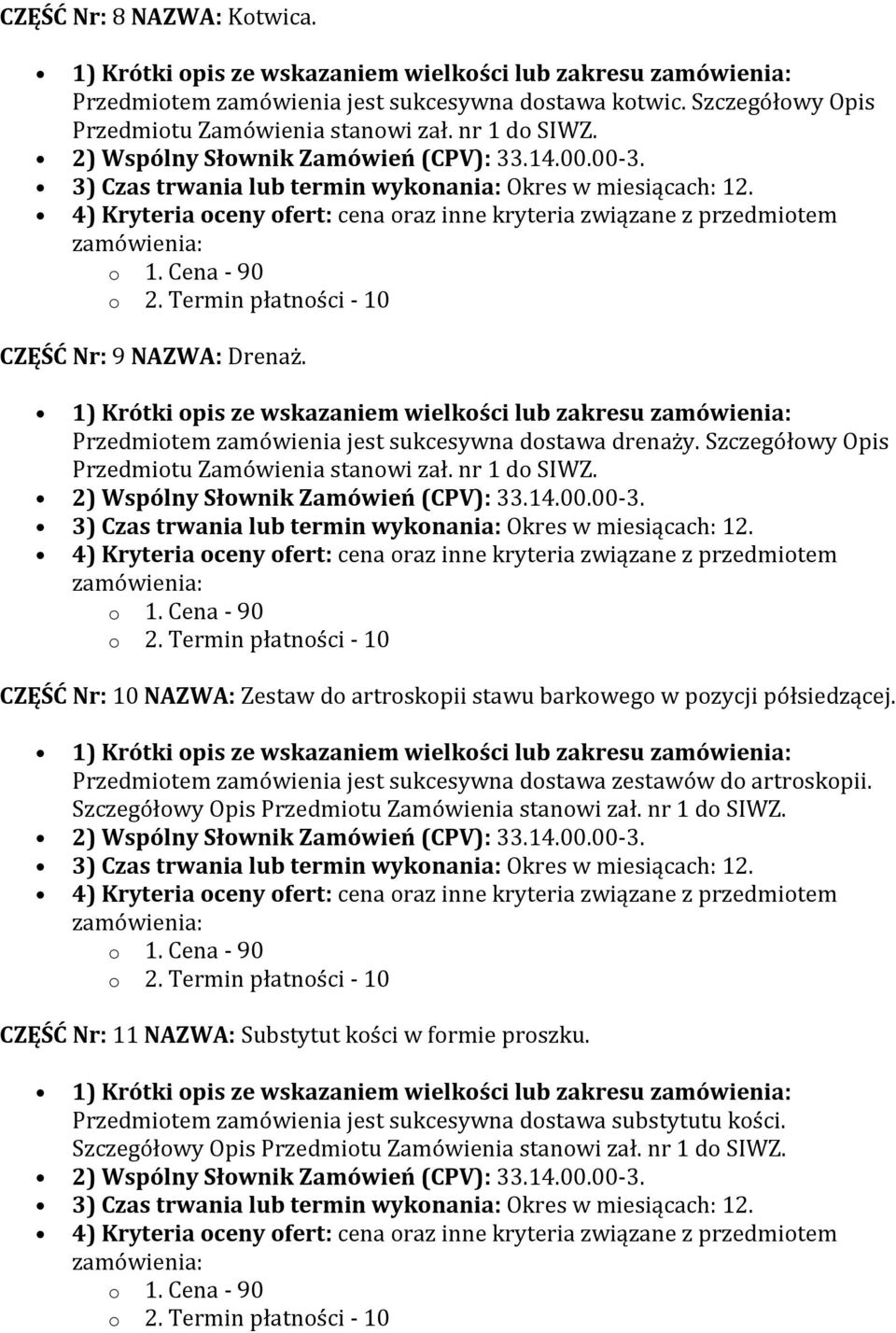 Szczegółowy Opis CZĘŚĆ Nr: 10 NAZWA: Zestaw do artroskopii stawu barkowego w pozycji półsiedzącej.