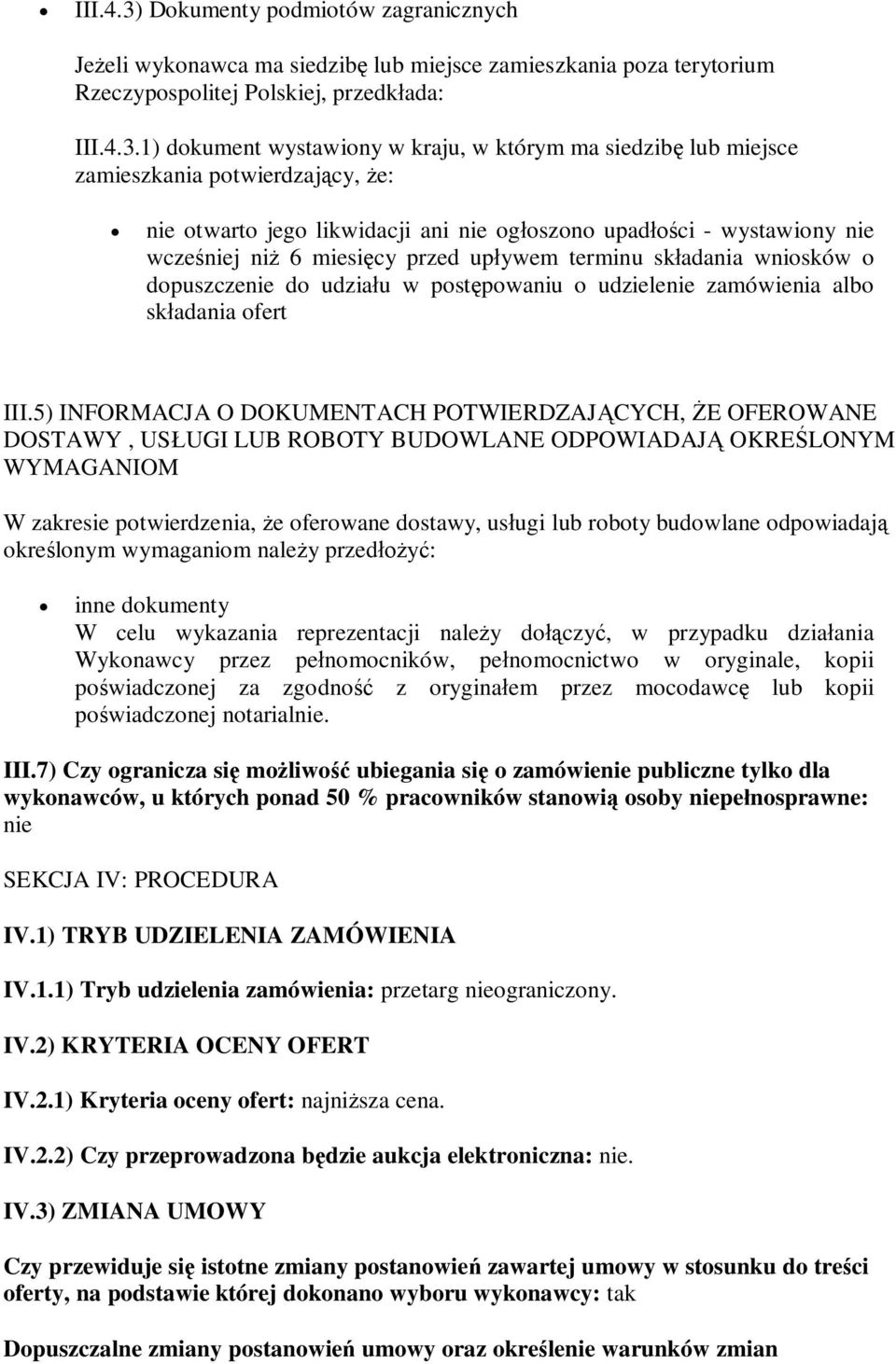 1) dokument wystawiony w kraju, w którym ma siedzib lub miejsce zamieszkania potwierdzajcy, e: nie otwarto jego likwidacji ani nie ogoszono upadci - wystawiony nie wczeniej ni 6 miesicy przed upywem