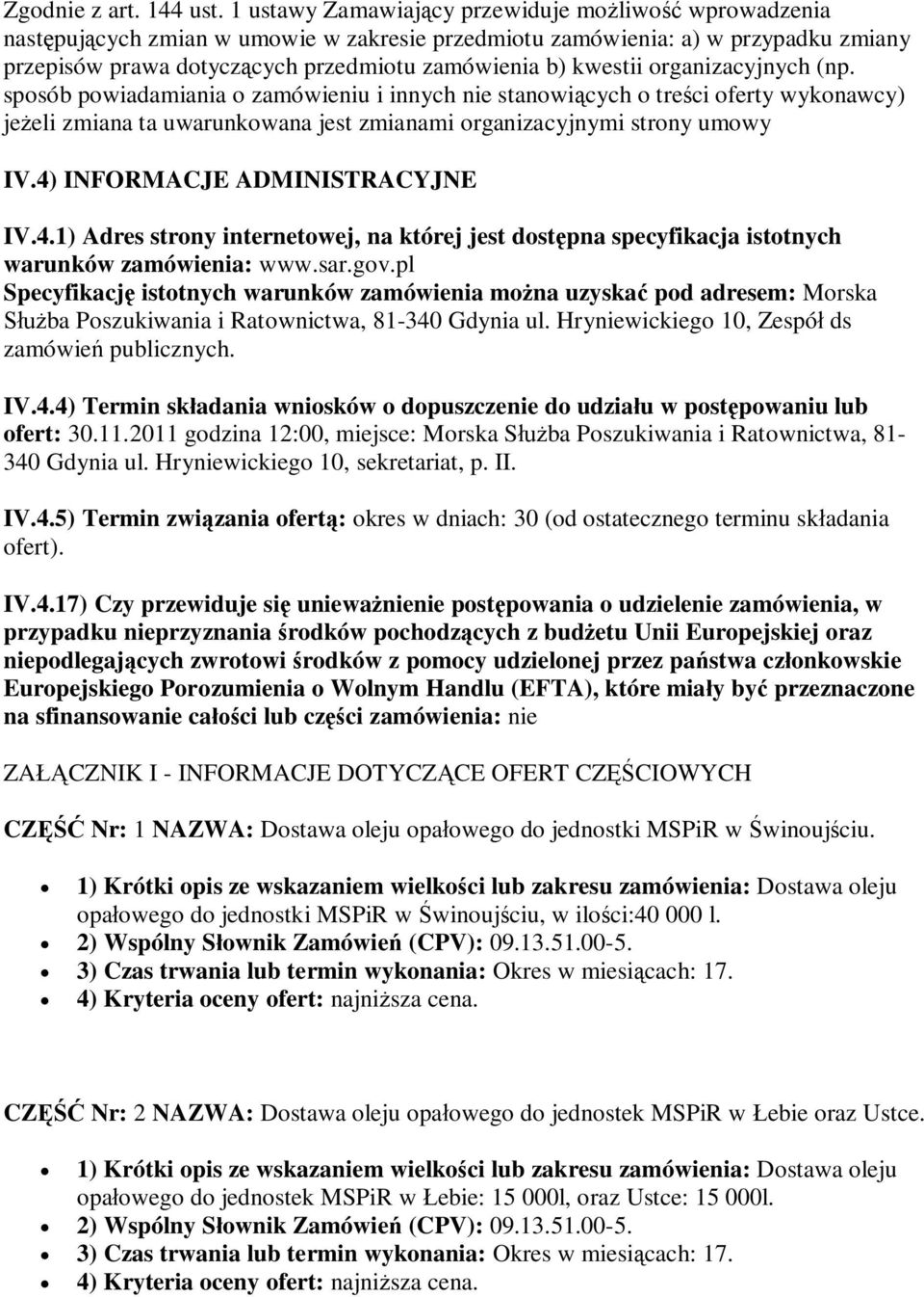 organizacyjnych (np. sposób powiadamiania o zamówieniu i innych nie stanowicych o treci oferty wykonawcy) jeeli zmiana ta uwarunkowana jest zmianami organizacyjnymi strony umowy IV.