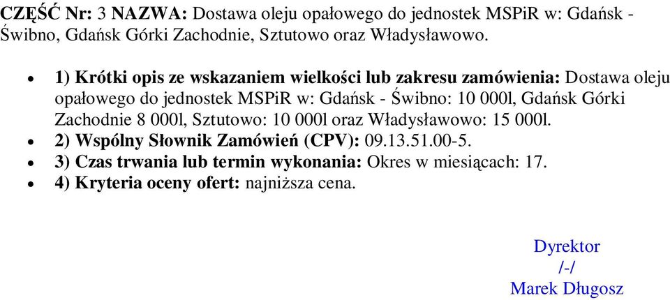 000l, Gdask Górki Zachodnie 8 000l, Sztutowo: 10 000l oraz Wadysawowo: 15 000l. 2) Wspólny Sownik Zamówie (CPV): 09.13.51.