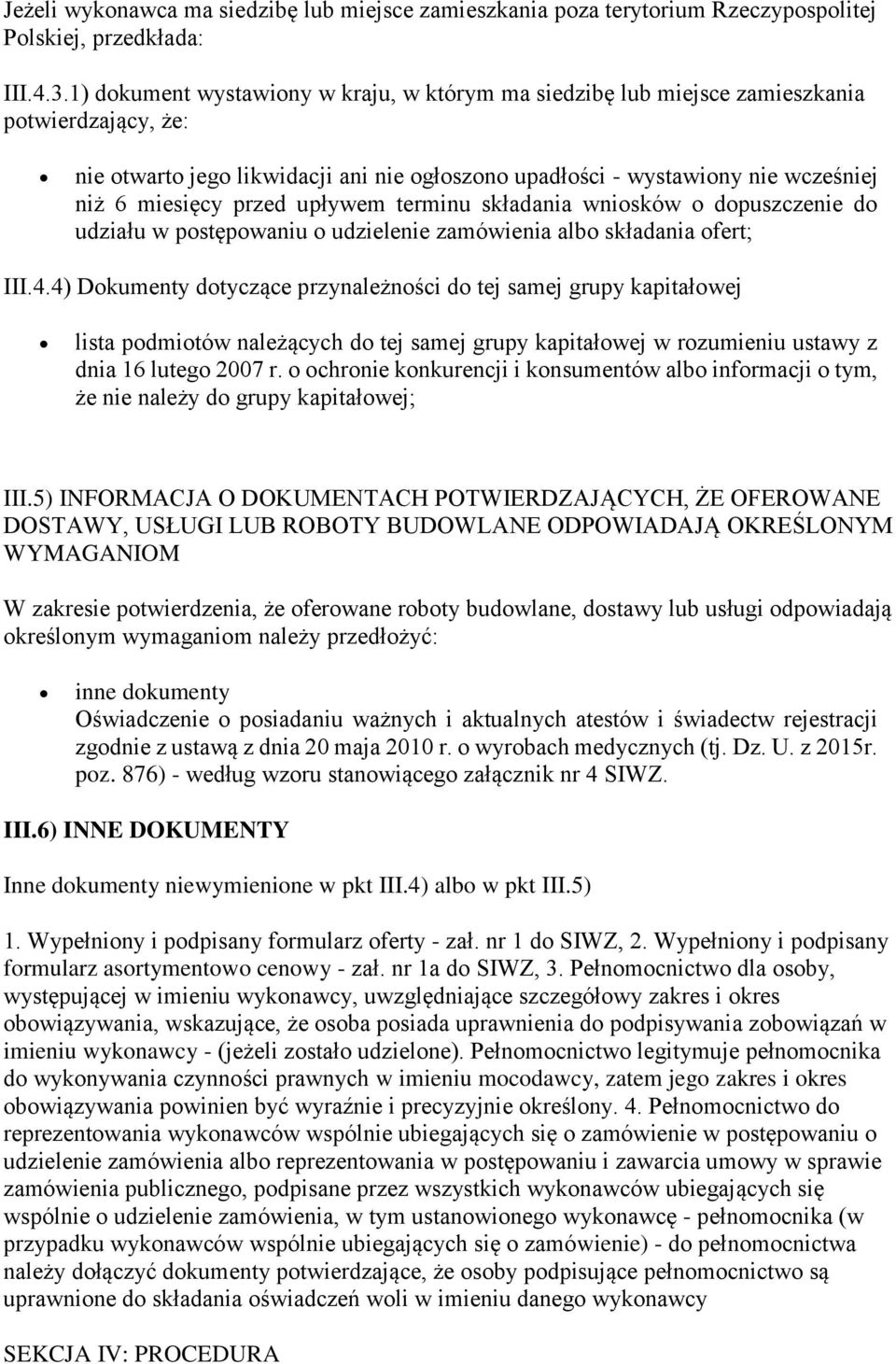 przed upływem terminu składania wniosków o dopuszczenie do udziału w postępowaniu o udzielenie zamówienia albo składania ofert; III.4.