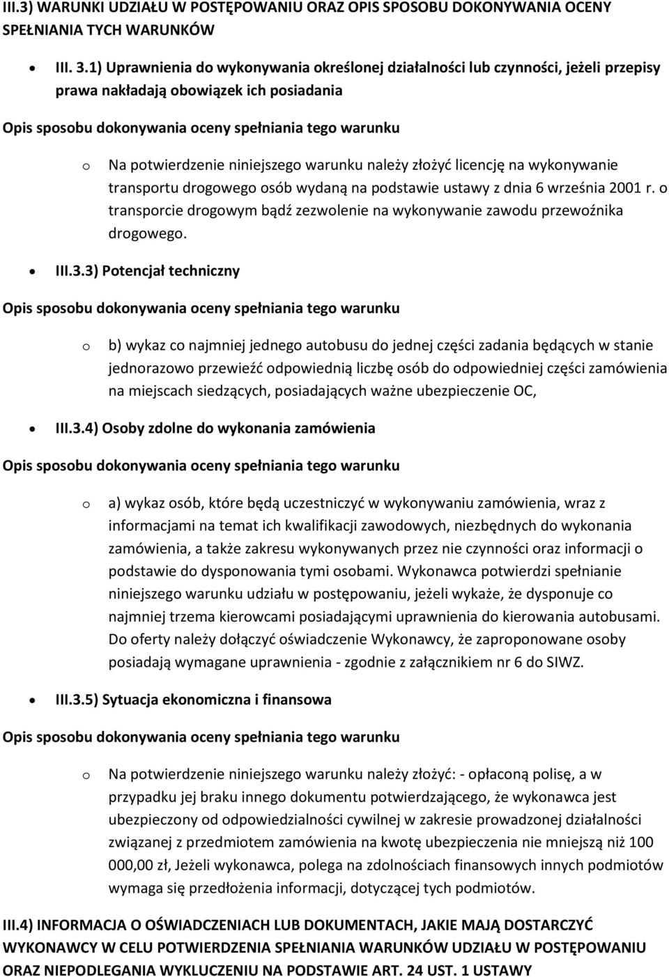 niniejszego warunku należy złożyć licencję na wykonywanie transportu drogowego osób wydaną na podstawie ustawy z dnia 6 września 2001 r.