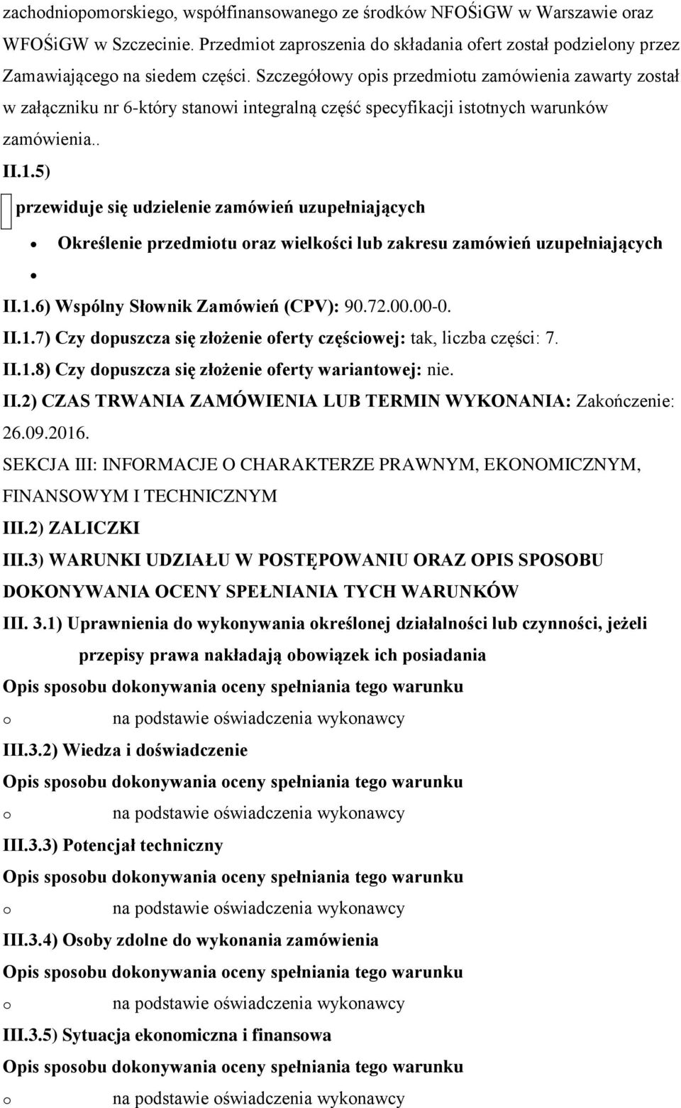 5) przewiduje się udzielenie zamówień uzupełniających Określenie przedmitu raz wielkści lub zakresu zamówień uzupełniających II.1.6) Wspólny Słwnik Zamówień (CPV): 90.72.00.00-0. II.1.7) Czy dpuszcza się złżenie ferty częściwej: tak, liczba części: 7.