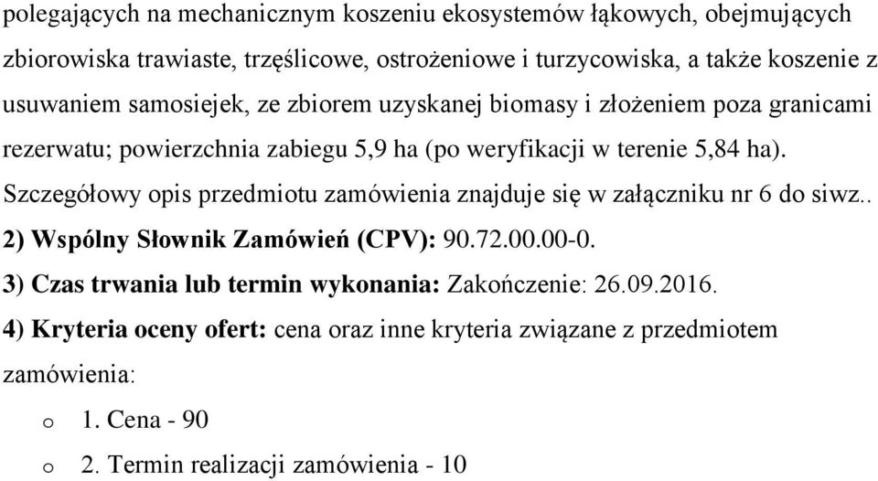 granicami rezerwatu; pwierzchnia zabiegu 5,9 ha (p weryfikacji w terenie 5,84 ha).