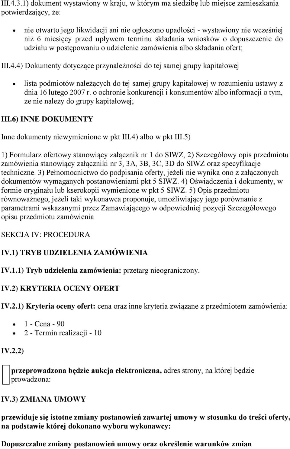 przed upływem terminu składania wniosków o dopuszczenie do udziału w postępowaniu o udzielenie zamówienia albo składania ofert; III.4.