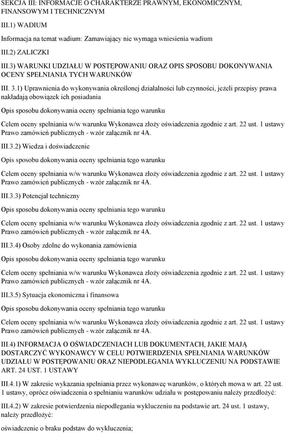 1) Uprawnienia do wykonywania określonej działalności lub czynności, jeżeli przepisy prawa nakładają obowiązek ich posiadania III.3.2) Wiedza i doświadczenie III.3.3) Potencjał techniczny III.3.4) Osoby zdolne do wykonania zamówienia III.