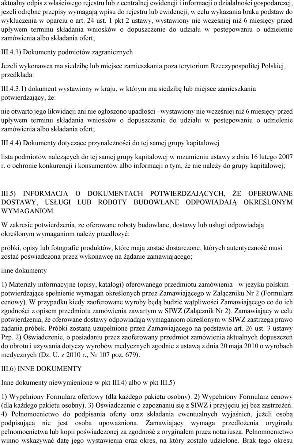 1 pkt 2 ustawy, wystawiony nie wcześniej niż 6 miesięcy przed upływem terminu składania wniosków o dopuszczenie do udziału w postępowaniu o udzielenie zamówienia albo składania ofert; III.4.