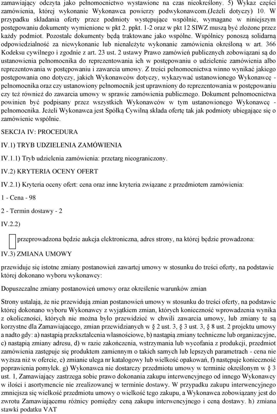 Pozostałe dokumenty będą traktowane jako wspólne. Wspólnicy ponoszą solidarną odpowiedzialność za niewykonanie lub nienależyte wykonanie zamówienia określoną w art.