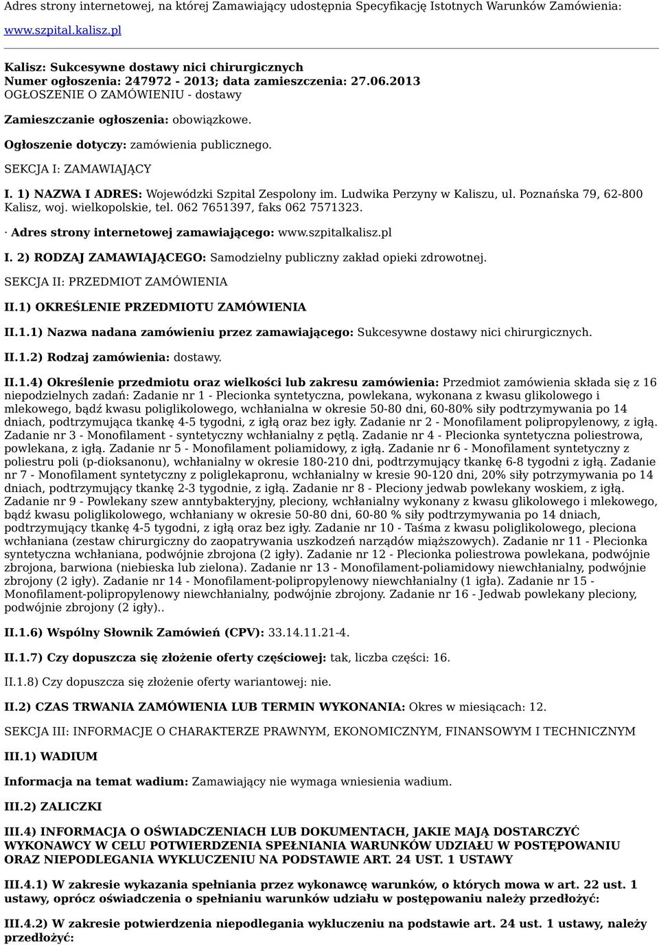 Ogłoszenie dotyczy: zamówienia publicznego. SEKCJA I: ZAMAWIAJĄCY I. 1) NAZWA I ADRES: Wojewódzki Szpital Zespolony im. Ludwika Perzyny w Kaliszu, ul. Poznańska 79, 62-800 Kalisz, woj.