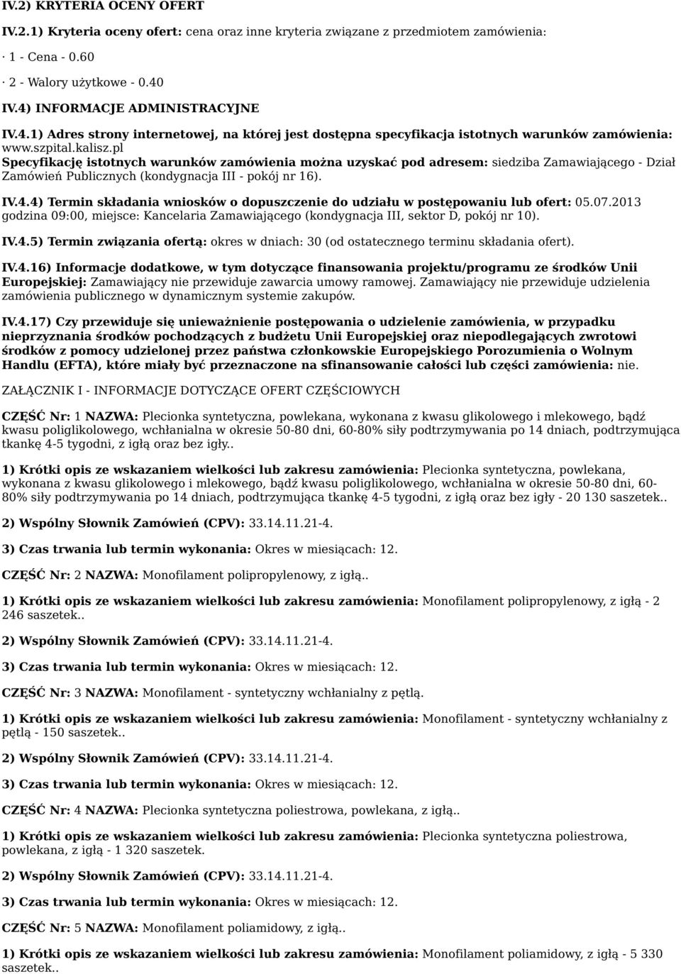 pl Specyfikację istotnych warunków zamówienia można uzyskać pod adresem: siedziba Zamawiającego - Dział Zamówień Publicznych (kondygnacja III - pokój nr 16). IV.4.