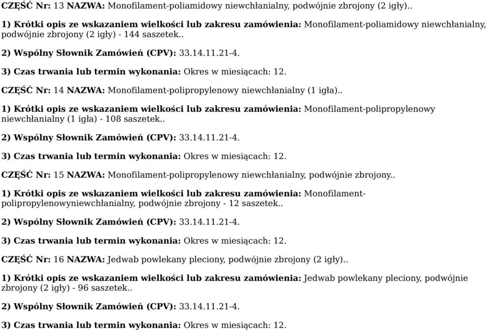 . CZĘŚĆ Nr: 14 NAZWA: Monofilament-polipropylenowy niewchłanialny (1 igła).