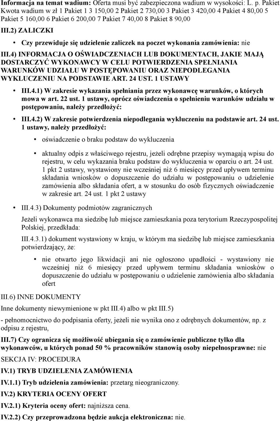 2) ZALICZKI Czy przewiduje się udzielenie zaliczek na poczet wykonania zamówienia: nie III.