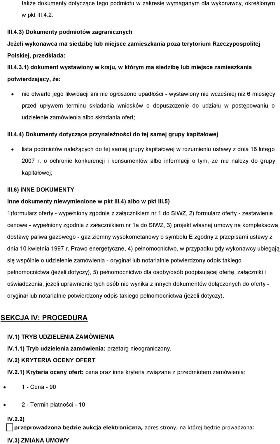 Dkumenty pdmitów zagranicznych Jeżeli wyknawca ma siedzibę lub miejsce zamieszkania pza terytrium Rzeczypsplitej Plskiej, przedkłada: III.4.3.