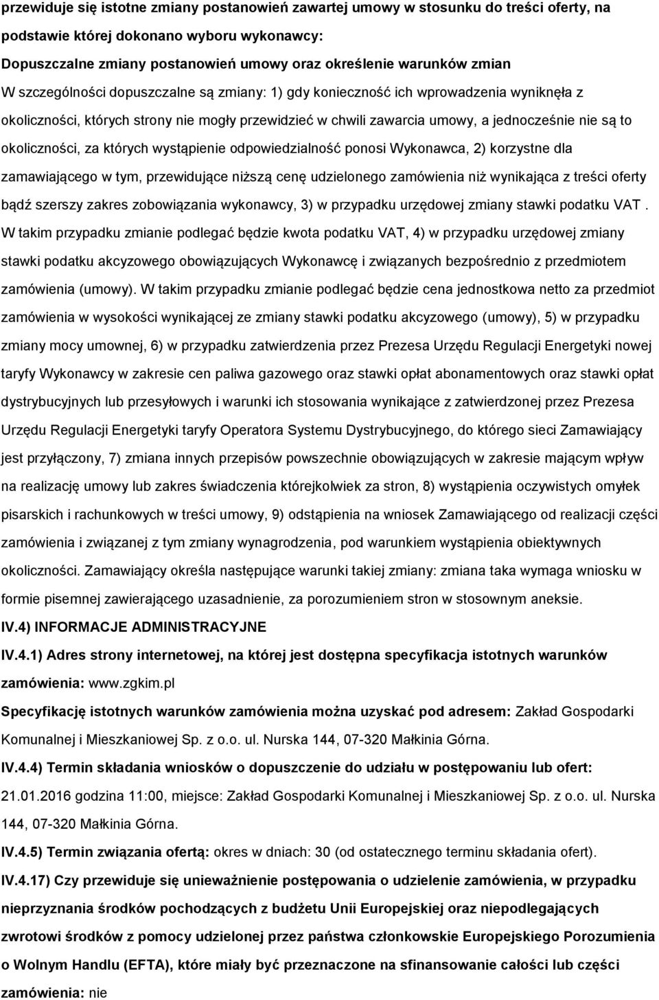 dpwiedzialnść pnsi Wyknawca, 2) krzystne dla zamawiająceg w tym, przewidujące niższą cenę udzielneg zamówienia niż wynikająca z treści ferty bądź szerszy zakres zbwiązania wyknawcy, 3) w przypadku