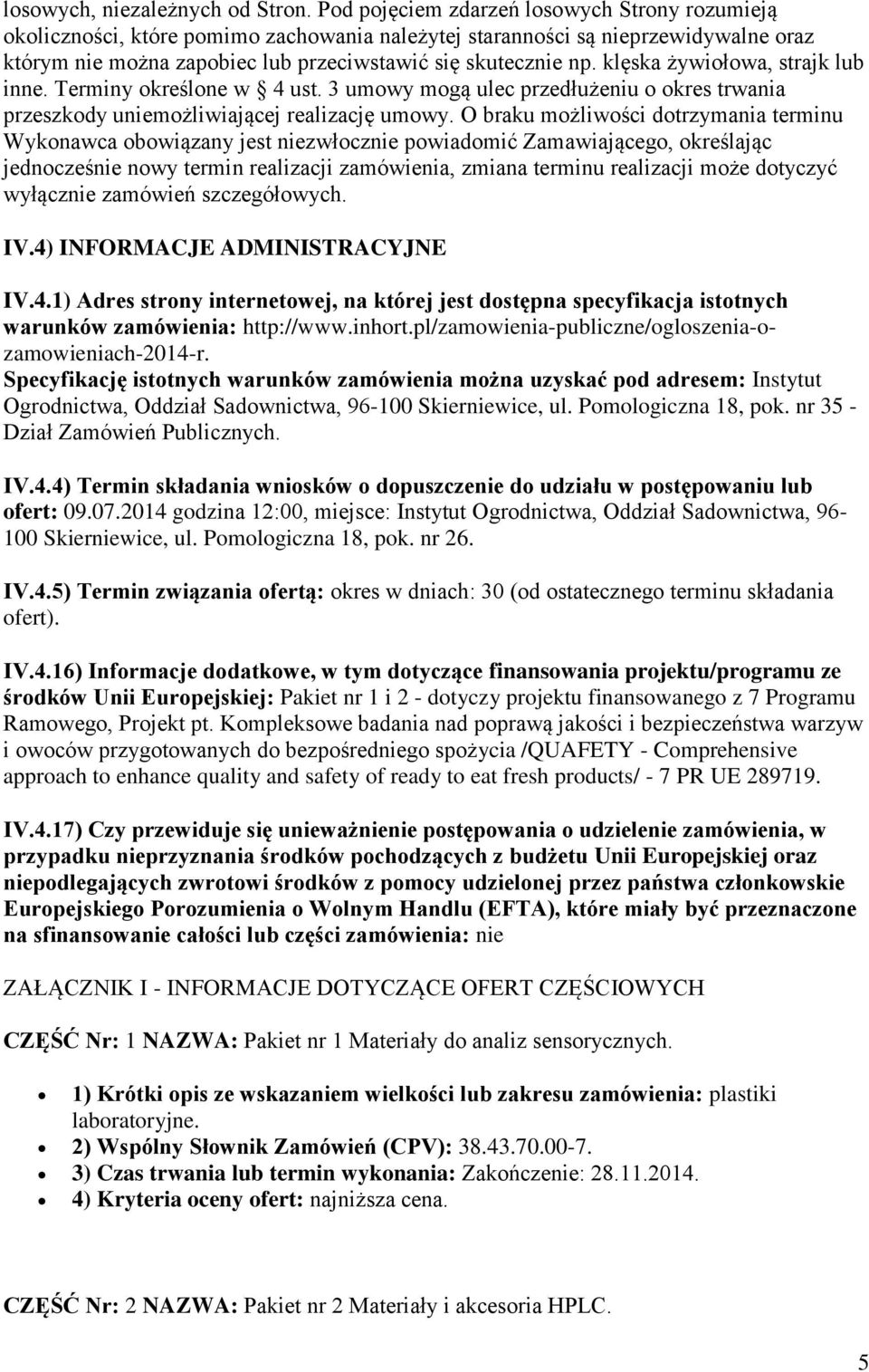 klęska żywiołowa, strajk lub inne. Terminy określone w 4 ust. 3 umowy mogą ulec przedłużeniu o okres trwania przeszkody uniemożliwiającej realizację umowy.