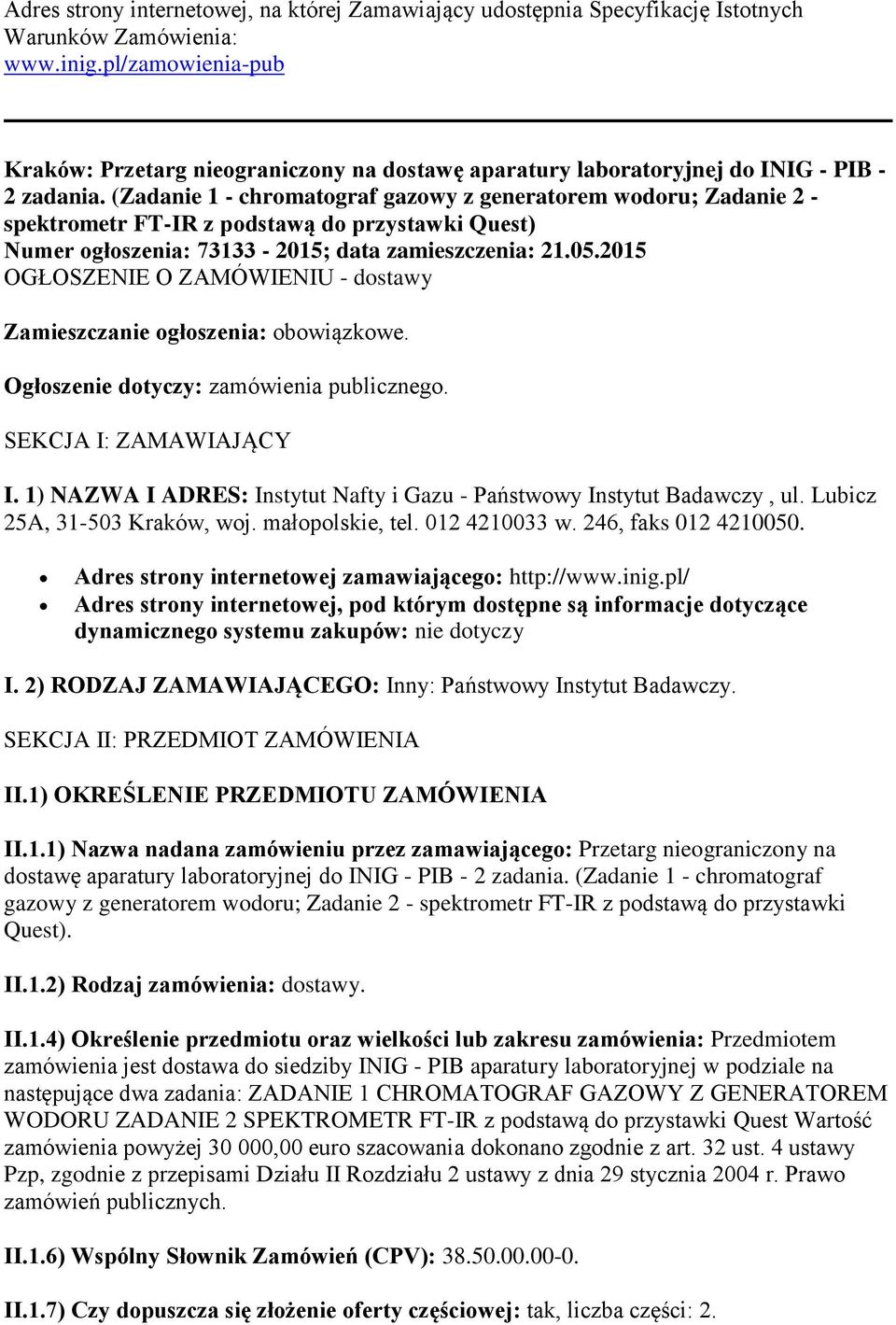 (Zadanie 1 - chromatograf gazowy z generatorem wodoru; Zadanie 2 - spektrometr FT-IR z podstawą do przystawki Quest) Numer ogłoszenia: 73133-2015; data zamieszczenia: 21.05.