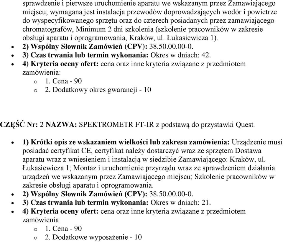 2) Wspólny Słownik Zamówień (CPV): 38.50.00.00-0. 3) Czas trwania lub termin wykonania: Okres w dniach: 42. 4) Kryteria oceny ofert: cena oraz inne kryteria związane z przedmiotem zamówienia: o 1.