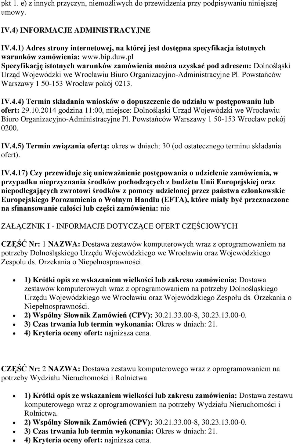 pl Specyfikację istotnych warunków zamówienia można uzyskać pod adresem: Dolnośląski Urząd Wojewódzki we Wrocławiu Biuro Organizacyjno-Administracyjne Pl.