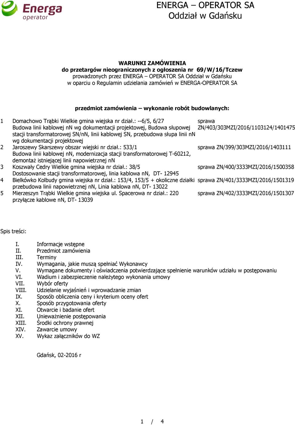 : --6/5, 6/27 Budowa linii kablowej nn wg dokumentacji projektowej, Budowa słupowej stacji transformatorowej SN/nN, linii kablowej SN, przebudowa słupa linii nn wg dokumentacji projektowej 2