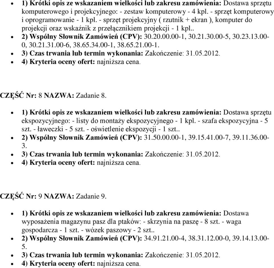 21.31.00-6, 38.65.34.00-1, 38.65.21.00-1. 3) Czas trwania lub termin wykonania: Zakończenie: 31.05.2012. 4) Kryteria oceny ofert: najniższa cena. CZĘŚĆ Nr: 8 NAZWA: Zadanie 8.