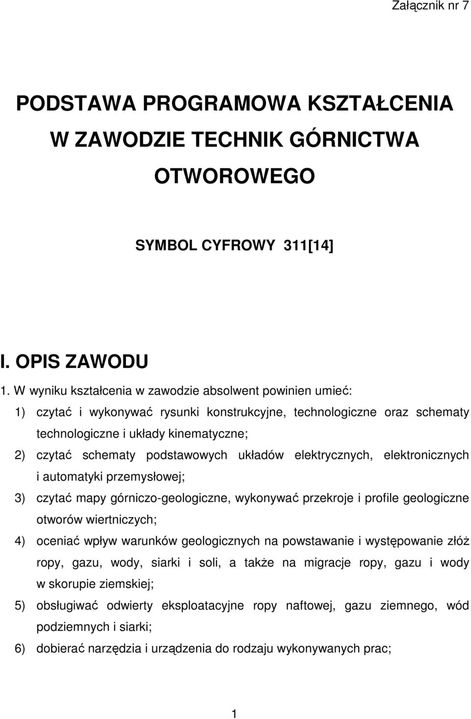 podstawowych układów elektrycznych, elektronicznych i automatyki przemysłowej; 3) czytać mapy górniczo-geologiczne, wykonywać przekroje i profile geologiczne otworów wiertniczych; 4) oceniać wpływ