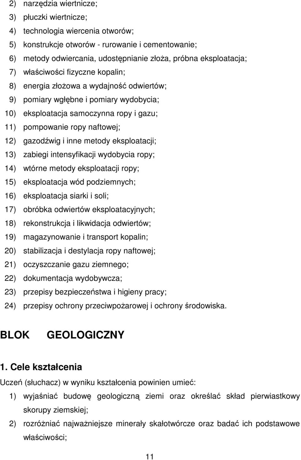 i inne metody eksploatacji; 13) zabiegi intensyfikacji wydobycia ropy; 14) wtórne metody eksploatacji ropy; 15) eksploatacja wód podziemnych; 16) eksploatacja siarki i soli; 17) obróbka odwiertów