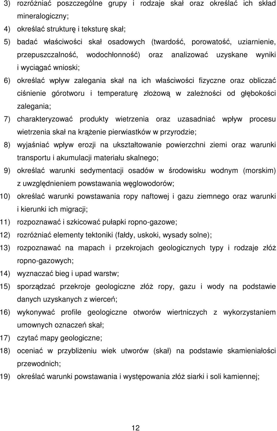 złożową w zależności od głębokości zalegania; 7) charakteryzować produkty wietrzenia oraz uzasadniać wpływ procesu wietrzenia skał na krążenie pierwiastków w przyrodzie; 8) wyjaśniać wpływ erozji na