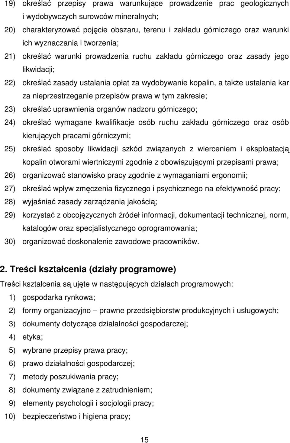 nieprzestrzeganie przepisów prawa w tym zakresie; 23) określać uprawnienia organów nadzoru górniczego; 24) określać wymagane kwalifikacje osób ruchu zakładu górniczego oraz osób kierujących pracami