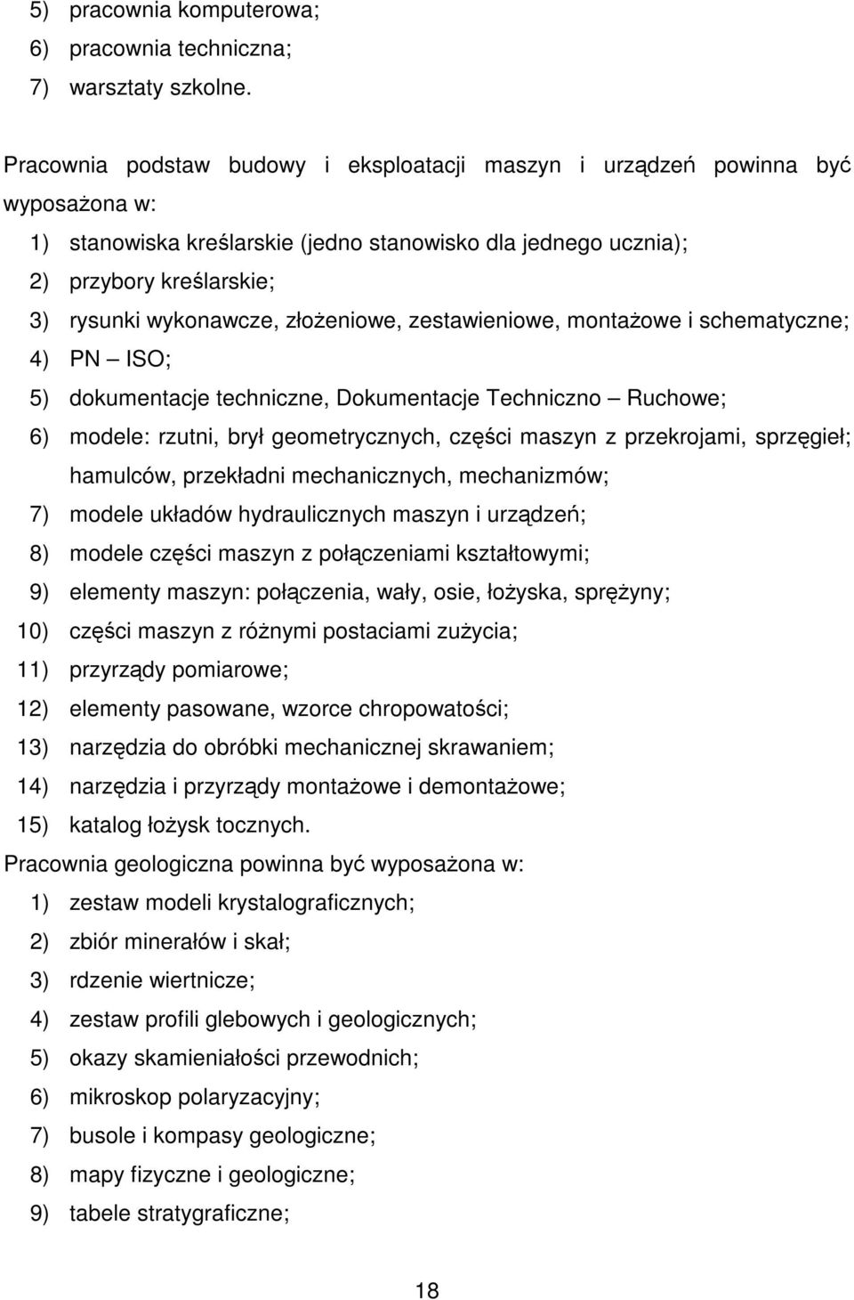 złożeniowe, zestawieniowe, montażowe i schematyczne; 4) PN ISO; 5) dokumentacje techniczne, Dokumentacje Techniczno Ruchowe; 6) modele: rzutni, brył geometrycznych, części maszyn z przekrojami,