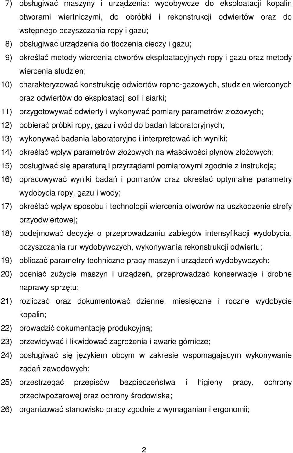 wierconych oraz odwiertów do eksploatacji soli i siarki; 11) przygotowywać odwierty i wykonywać pomiary parametrów złożowych; 12) pobierać próbki ropy, gazu i wód do badań laboratoryjnych; 13)