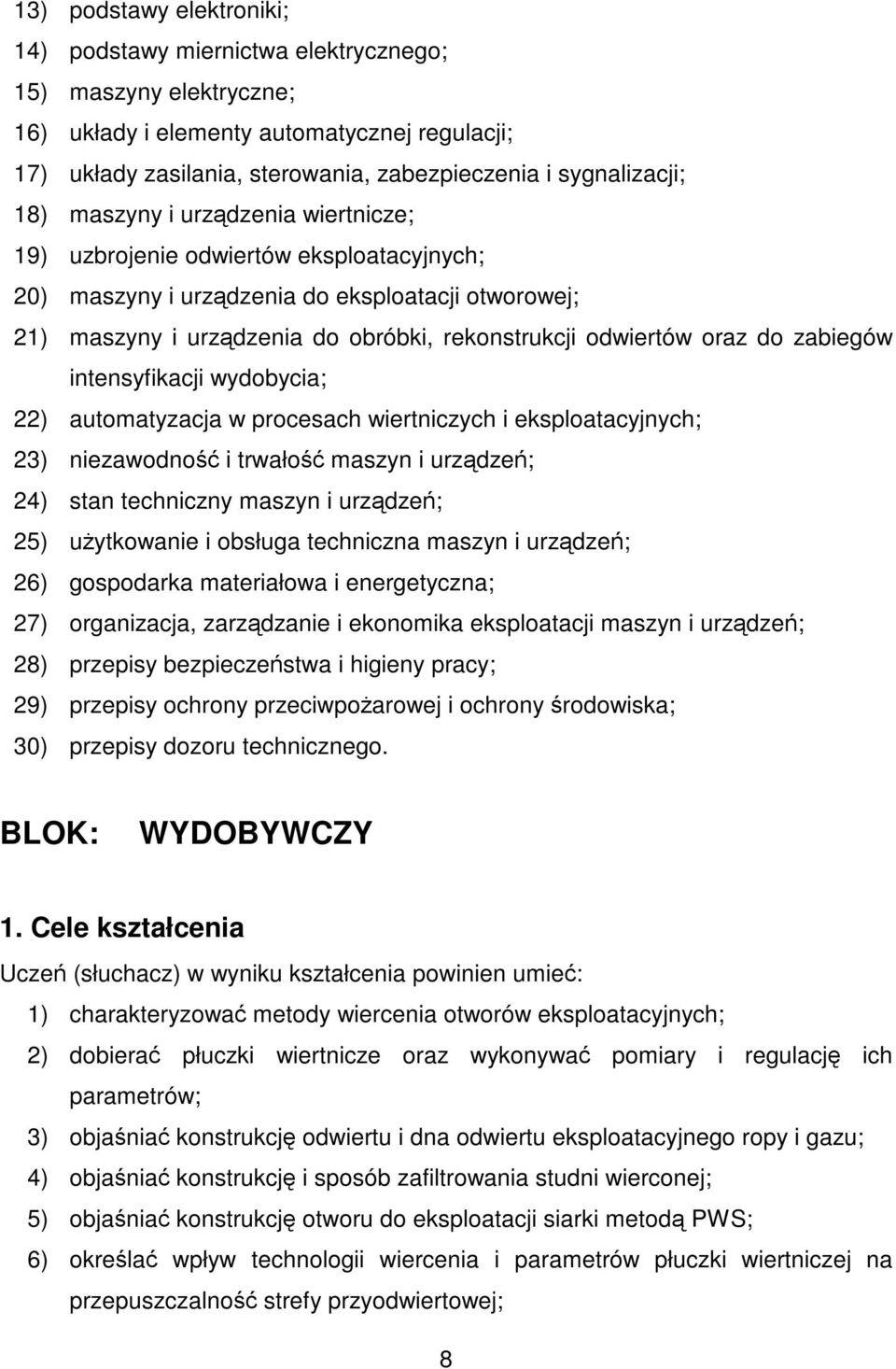 odwiertów oraz do zabiegów intensyfikacji wydobycia; 22) automatyzacja w procesach wiertniczych i eksploatacyjnych; 23) niezawodność i trwałość maszyn i urządzeń; 24) stan techniczny maszyn i