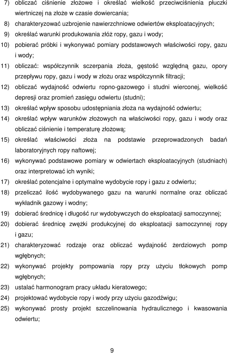 gazu, opory przepływu ropy, gazu i wody w złożu oraz współczynnik filtracji; 12) obliczać wydajność odwiertu ropno-gazowego i studni wierconej, wielkość depresji oraz promień zasięgu odwiertu