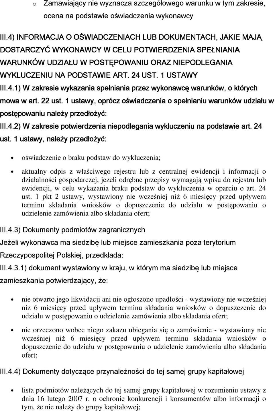 1 ustawy, oprócz oświadczenia o spełnianiu warunków udziału w postępowaniu należy przedłożyć: III.4.2) W zakresie potwierdzenia niepodlegania wykluczeniu na podstawie art. 24 ust.