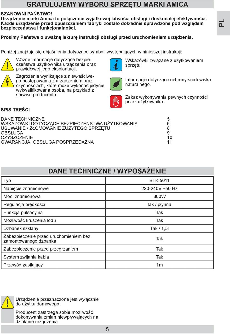 PL Prosimy Państwa o uważną lekturę instrukcji obsługi przed uruchomieniem urządzenia.