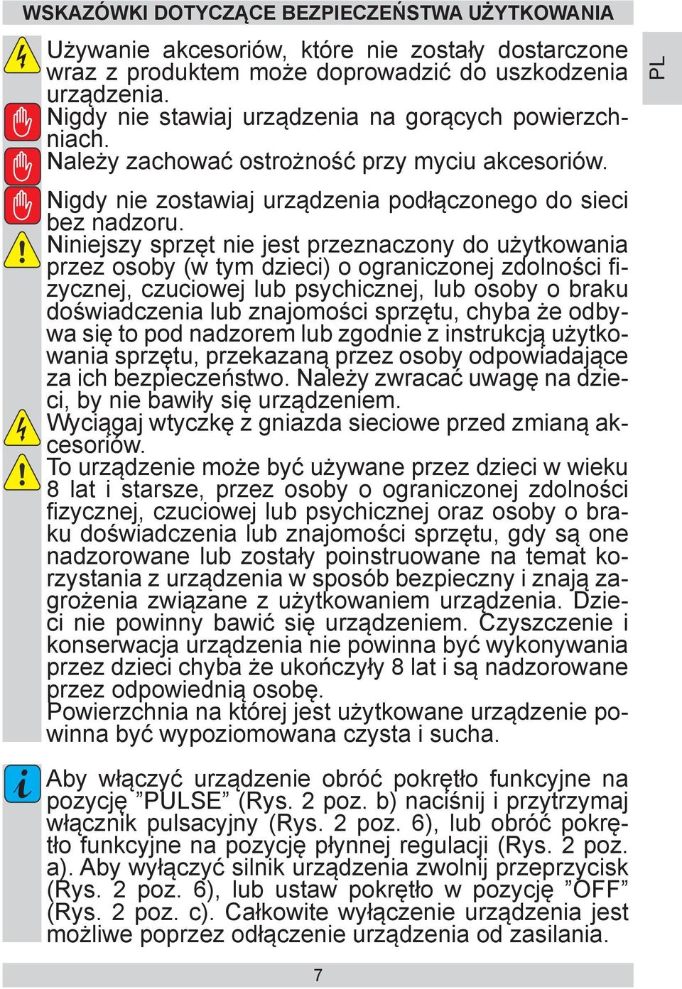 Niniejszy sprzęt nie jest przeznaczony do użytkowania przez osoby (w tym dzieci) o ograniczonej zdolności fizycznej, czuciowej lub psychicznej, lub osoby o braku doświadczenia lub znajomości sprzętu,