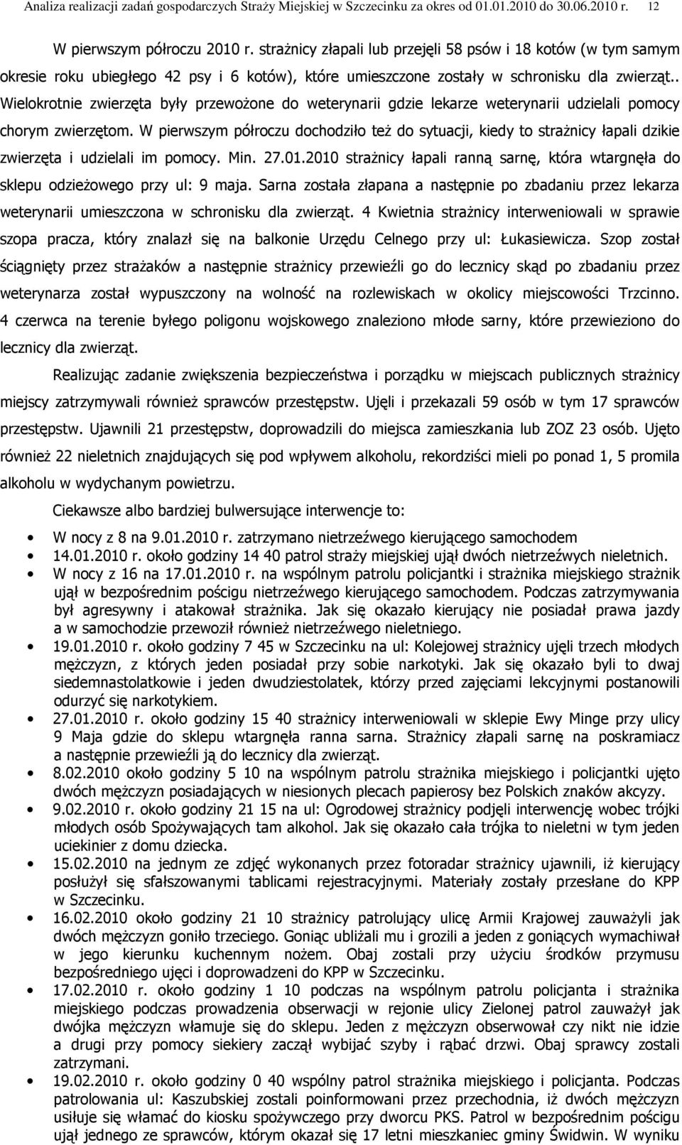 . Wielokrotnie zwierzęta były przewoŝone do weterynarii gdzie lekarze weterynarii udzielali pomocy chorym zwierzętom.